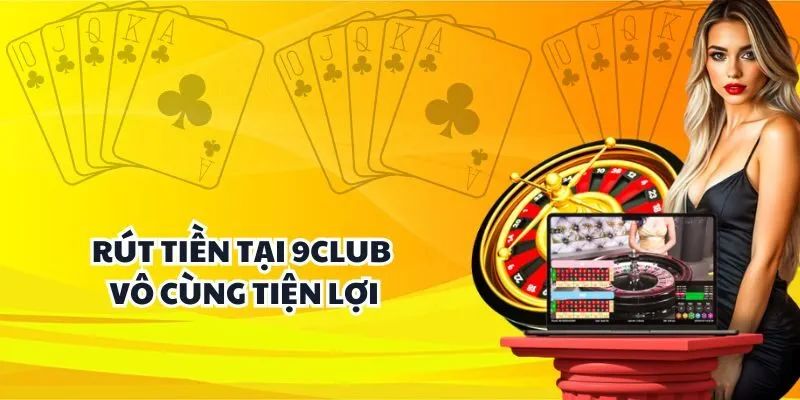 Tổng quan rút tiền 9club